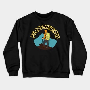 Be adventurous Crewneck Sweatshirt